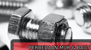 Perbedaan mur dan baut PT Mitra Jaya MAkmur Abadi